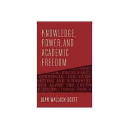 Knowledge, Power, and Academic Freedom, editura Columbia University Press