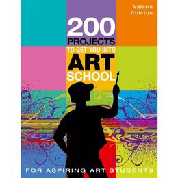 200 Projects to Get You into Art School, editura Bloomsbury Academic Visual Art