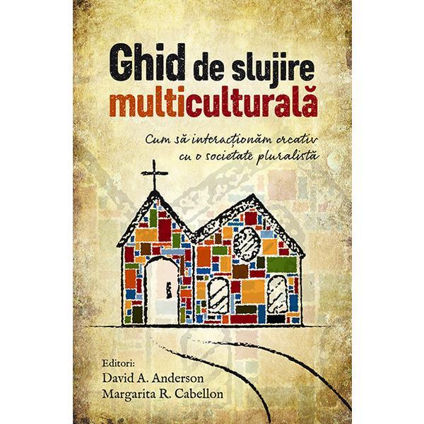 Ghid de slujire multiculturala - David A. Anderson, Margarita R. Cabellon, editura Casa Cartii