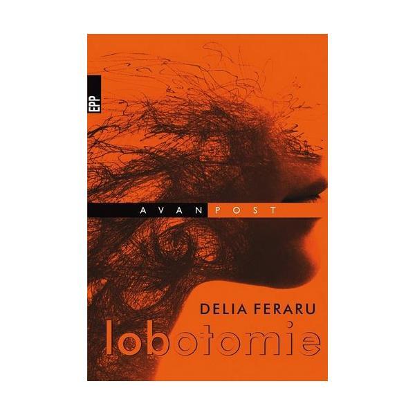 Paralela 45 Lobotomie Delia Feraru, editura