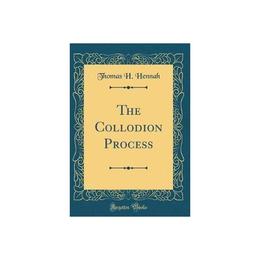 Collodion Process (Classic Reprint), editura Bertrams Print On Demand