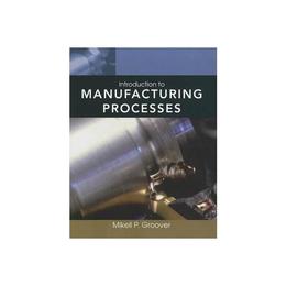 Introduction to Manufacturing Processes, editura Wiley Academic