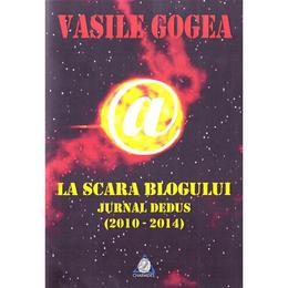 La scara blogului. Jurnal dedus - Vasile Gogea, editura Charmides