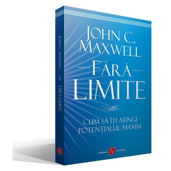 Fara limite - John C. Maxwell, editura Amaltea