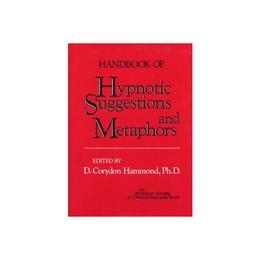 Handbook of Hypnotic Suggestions and Metaphors - D.Corydon Hammond, editura Anova Pavilion