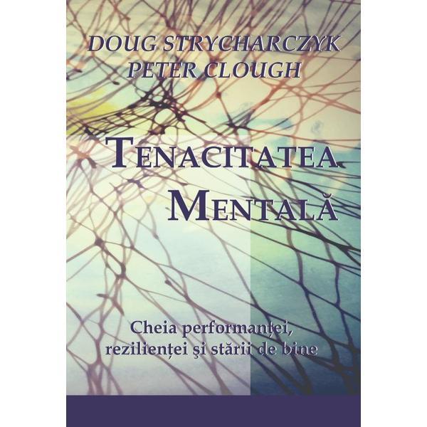 Tenacitatea mentala - Doug Strycharczyk, Peter Clough, editura Bmi
