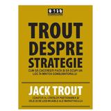 Trout despre strategie - Jack Trout, editura Brandbuilders Grup