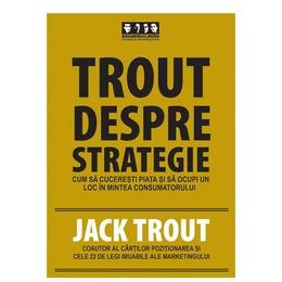 Trout despre strategie - Jack Trout, editura Brandbuilders Grup