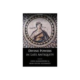Divine Powers in Late Antiquity, editura Oxford University Press Academ