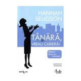 Tanara, vreau cariera! - Hannah Seligson, editura Curtea Veche