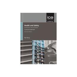 Health and Safety: Questions and Answers, 2nd edition, editura Ice Publishing