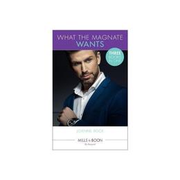 What The Magnate Wants, editura Harlequin Mills &amp; Boon