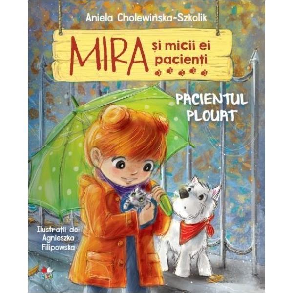 Mira si micii ei pacienti. Pacientul plouat - Aniela Cholewinska-Szkolik, editura Litera