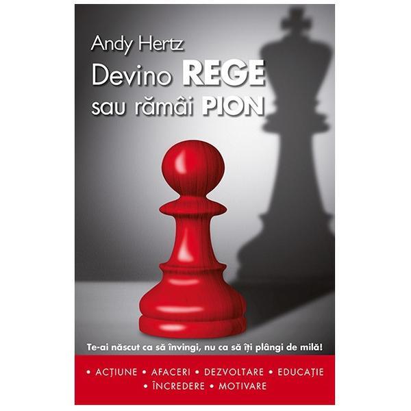 Devino rege sau ramai pion - Andy Hertz, editura Smart Publishing