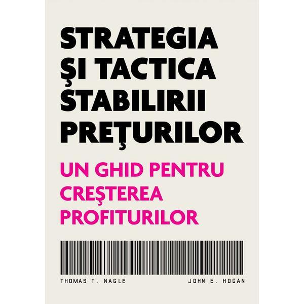 Strategia si tactica stabilirii preturilor - Thomas T. Nagle. John E. Hogan, editura Brandbuilders Grup