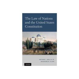 Law of Nations and the United States Constitution, editura Oxford University Press Academ