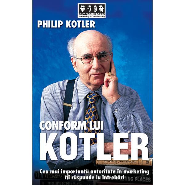 Conform lui Kotler - Philip Kotler, editura Brandbuilders Grup