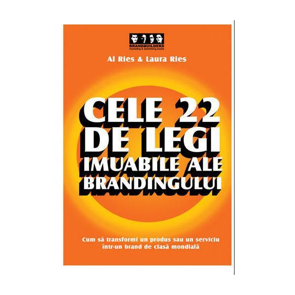 Cele 22 de legi imuabile ale brandingului - Al Ries &amp; Laura Ries, editura Brandbuilders Grup