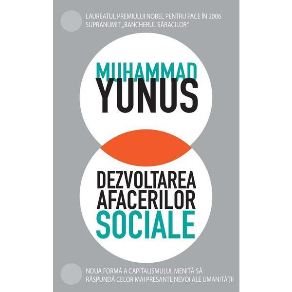 Dezvoltarea afacerilor sociale - Muhammad Yunus, editura Curtea Veche