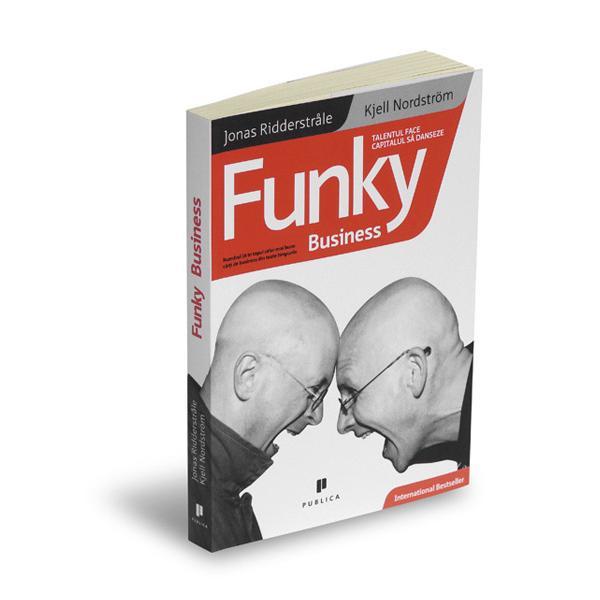 Funky Business - Jonas Ridderstrale, Kjell Nordstrom, editura Publica