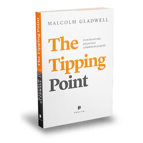 The tipping point - Malcolm Gladwell, editura Publica