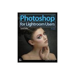 Photoshop for Lightroom Users - Scott Kelby, editura Anova Pavilion