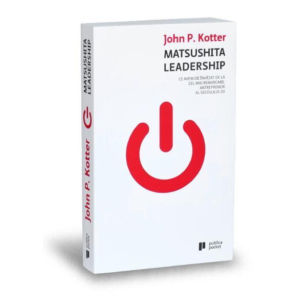 Matsushita leadership - John P. Kotter, editura Publica