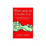 What Made The Crocodile Cry? - Susie Dent, editura Anova Pavilion