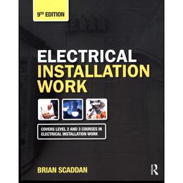 Electrical Installation Work, 9th ed - Brian Scaddan, editura Taylor & Francis