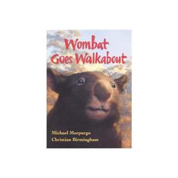 Wombat Goes Walkabout - Michael Morpurgo, editura Anova Pavilion