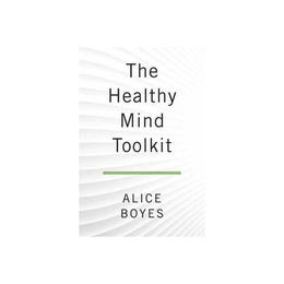 Healthy Mind Toolkit - Alice Boyes, editura Anova Pavilion