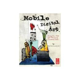 Mobile Digital Art - David Leibowitz, editura Focal Press