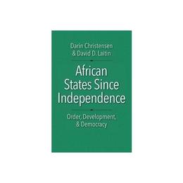 African States Since Independence - Darin Christensen, editura John Murray Publishers
