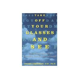 Take off Your Glasses and See - Jacob Liberman, editura Fourth Estate