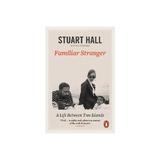 Familiar Stranger - Stuart Hall, editura Penguin Group