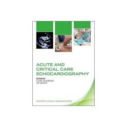 Acute and Critical Care Echocardiography - Claire Colebourn, editura Watkins Publishing