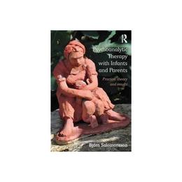 Psychoanalytic Therapy with Infants and their Parents - Bjorn Salomonsson, editura Taylor & Francis