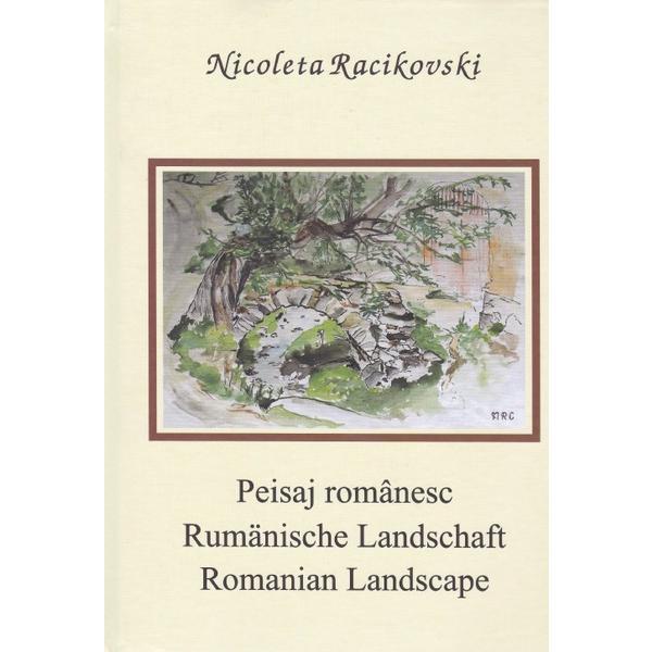 Peisaj romanesc. Rumanische Landschaft. Romanian Landscape - Nicoleta Racikovski, editura Alcor