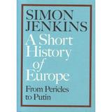 Short History of Europe - Simon Jenkins, editura Fourth Estate