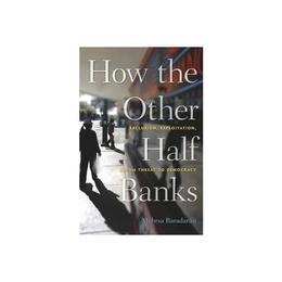 How the Other Half Banks - Mehsra Baradaran, editura Rebellion Publishing