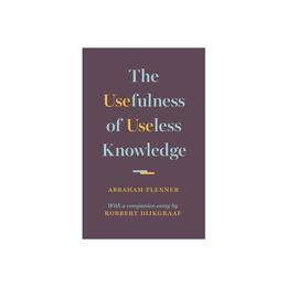 Usefulness of Useless Knowledge - Abraham Flexner, editura Rebellion Publishing