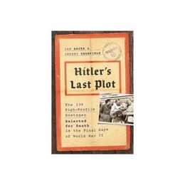 Hitler's Last Plot - Ian Sayer, editura Perseus Books Group