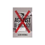 Against Democracy -  Brennan, editura Anova Pavilion