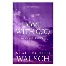 Home with God - Neale Donald Walsch, editura Fourth Estate