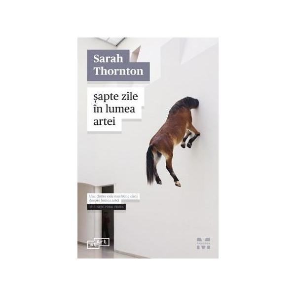 Sapte zile in lumea artei - Sarah Thornton, editura Pandora