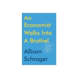 Economist Walks Into A Brothel - Allison Schrager, editura Anova Pavilion