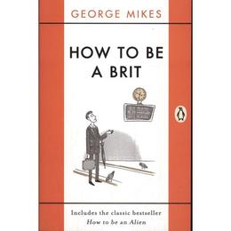 How to be a Brit - George Mikes, editura Penguin Group