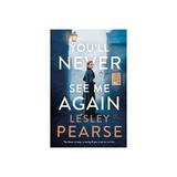 You'll Never See Me Again - Lesley Pearse, editura Michael Joseph