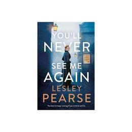 You'll Never See Me Again - Lesley Pearse, editura Michael Joseph