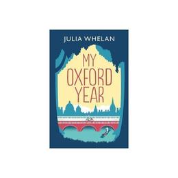 My Oxford Year - Julia Whelan, editura Anova Pavilion